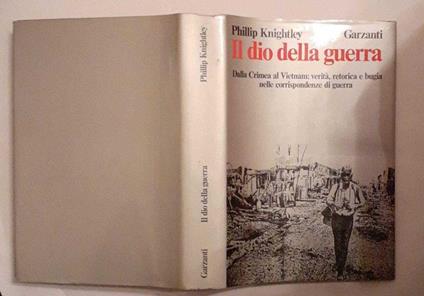 Il dio della guerra. Dalla Crimea al Vietnam: verità, retorica e bugia nelle corrispondenze di guerra - Phillip Knightley - copertina