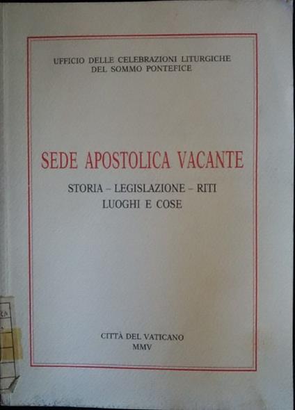 Sede apostolica vacante. Storia, legislazione, riti, luoghi e cose - copertina