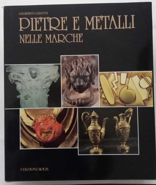 Pietre e metalli nelle Marche - Gilberto Lisotti - copertina