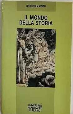 Il mondo della storia - Christian Meier - copertina