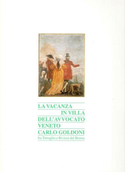 La vacanza in villa dell'avvocato veneto Carlo Goldoni. Fra Terraglio e riviera del Brenta - Gastone Geron - copertina
