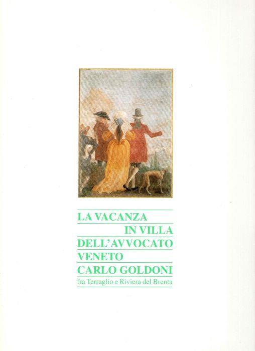 La vacanza in villa dell'avvocato veneto Carlo Goldoni. Fra Terraglio e riviera del Brenta - Gastone Geron - copertina