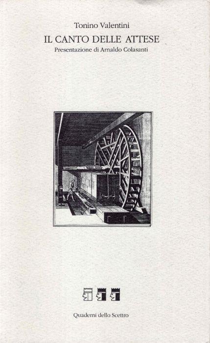 Il canto delle attese. Presentazione di Arnaldo Colasanti di: Valentini Tonino - copertina