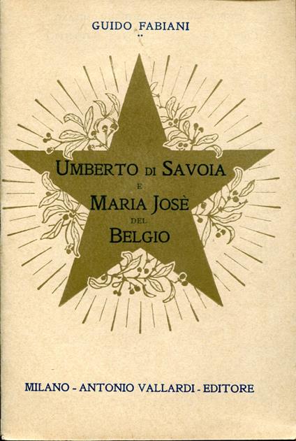 Umberto Di Savoia E Maria Jose' Del Belgio. Biografie Aneddotiche - Guido Fabiani - copertina