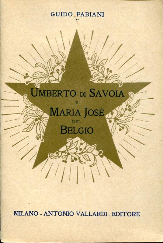 Umberto Di Savoia E Maria Jose' Del Belgio. Biografie Aneddotiche - Guido Fabiani - copertina