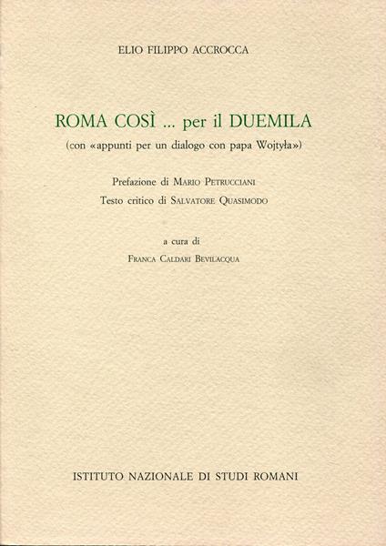Roma così... per il Duemila : con appunti per un dialogo con papa Wojtila. Prefazione di Mario Petrucciani testo critico di Salvatore Quasimodo a cura di Franca Caldari Bevilacqua - Elio F. Accrocca - copertina