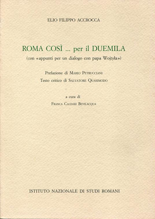 Roma così... per il Duemila : con appunti per un dialogo con papa Wojtila. Prefazione di Mario Petrucciani testo critico di Salvatore Quasimodo a cura di Franca Caldari Bevilacqua - Elio F. Accrocca - copertina
