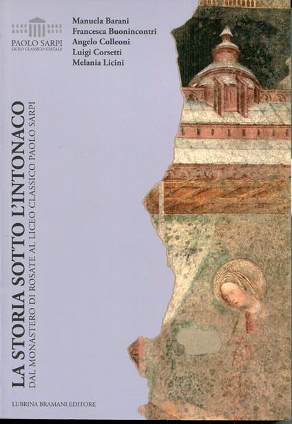 La storia sotto l'intonaco : dal monastero di Rosate al Liceo classico Paolo Sarpi - copertina