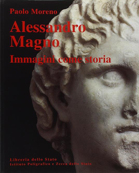 Alessandro Magno. Immagini come storia - Paolo Moreno - copertina