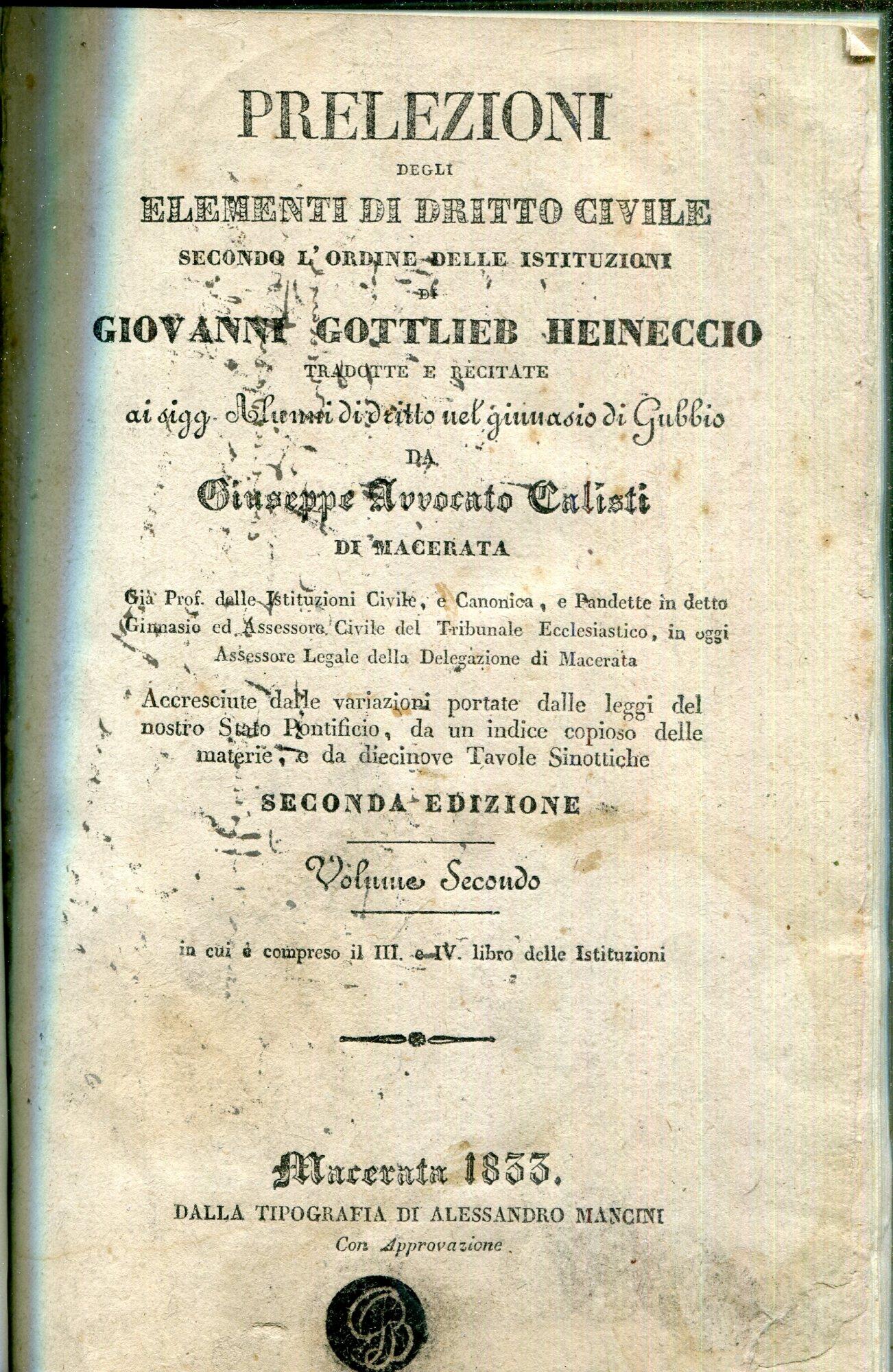 Prelezioni degli elementi di diritto civile secondo l'ordine delle istituzioni di Giovanni Gottlieb Heineccio. Volume secondo. Allegato: Tavole sinottiche delle tre parti delle Istituzioni civili giustinianee che servir possono d'indice agli elementi