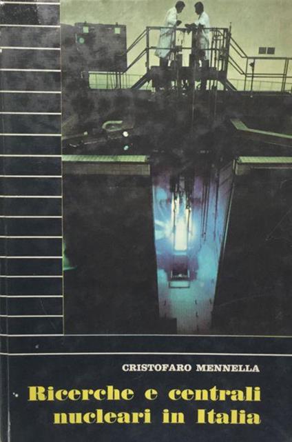 Ricerche e centrali nucleari in Italia. Mennella SEI 1964 - Cristofaro Mennella - copertina