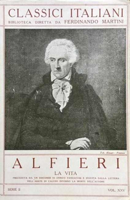 La vita. Preceduta da un discorso di E.Panzacchi e seguita dalla lettera dell'Abate di Caluso intorno la morte dell'A - Vittorio Alfieri - copertina