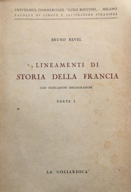 Lineamenti di storia della francia con indicaz. bibliografiche. Paerte I - Bruno Revel - copertina