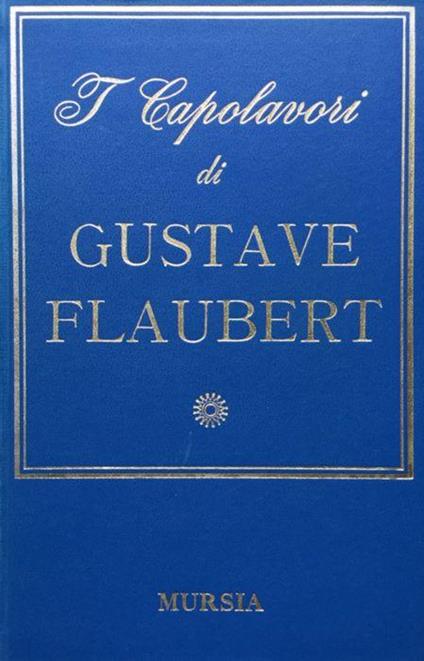 I capolavori di Gustave Flaubert - Gustave Flaubert - copertina