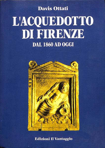 L' acquedotto di Firenze dal 1860 ad oggi - Davis Ottati - copertina