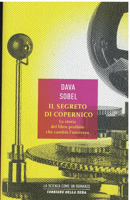 Il segreto di Copernico. La storia del libro proibito che cambiò l'universo - Dava Sobel - copertina