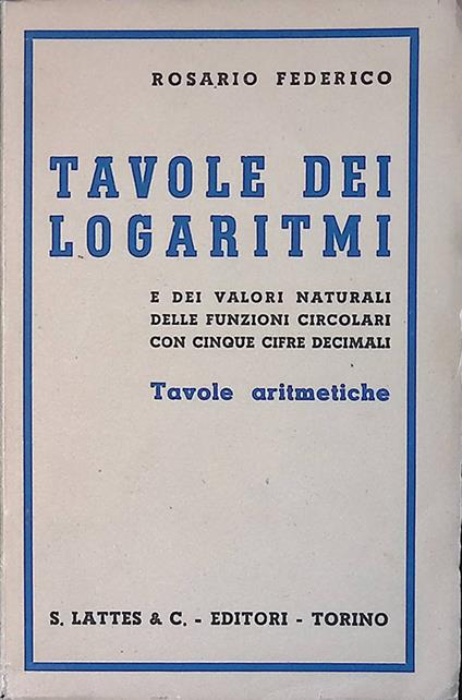 Tavole dei logaritmi e dei valori naturali delle funzioni circolari con cinque cifre decimali. Tavole aritmetiche - copertina