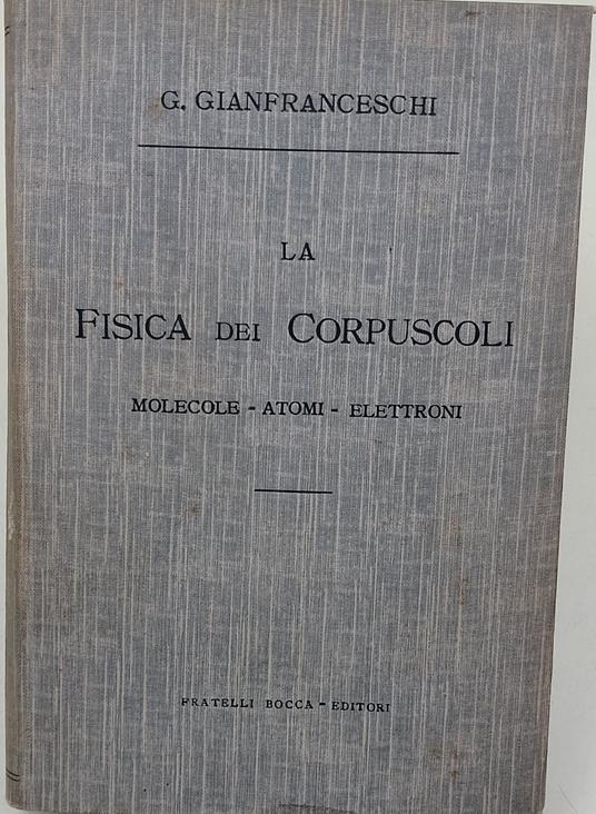 La fisica dei corpuscoli-molecole-atomi- elettroni - copertina
