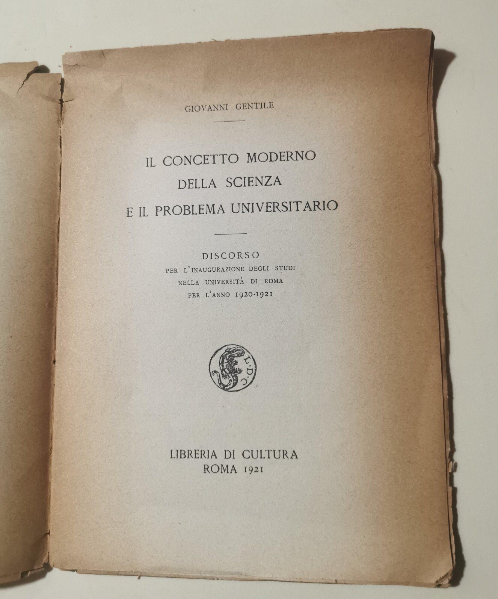 Il concetto moderno della scienza e il problema universitario -discorso per l'inaugurazione degli studi nella R.Università di Roma per l'anno 1920-1921
