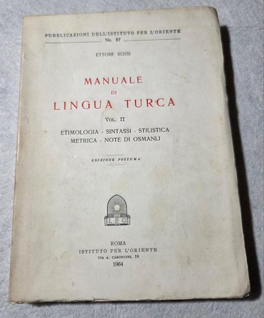 Manuale di lingua turca - Vol. II Etimologia, sintassi, stilistica, metrica, note di Osmanli - Ettore Rossi - copertina