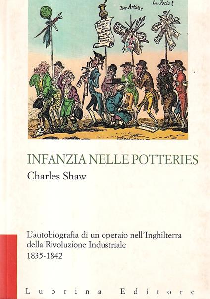 Infanzia nelle potteries. L'autobiografia di un operaio nell'Inghilterra della rivoluzione industriale 1835-1842 - Charles Shaw - copertina