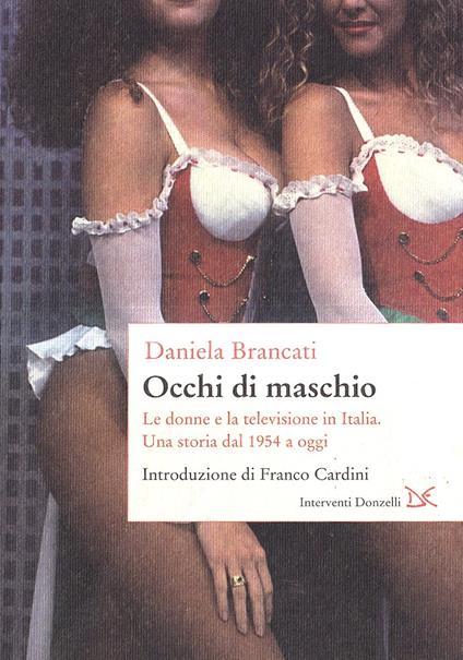 Occhi di maschio. Le donne e la televisione in Italia. Una storia dal 1954 a oggi - copertina