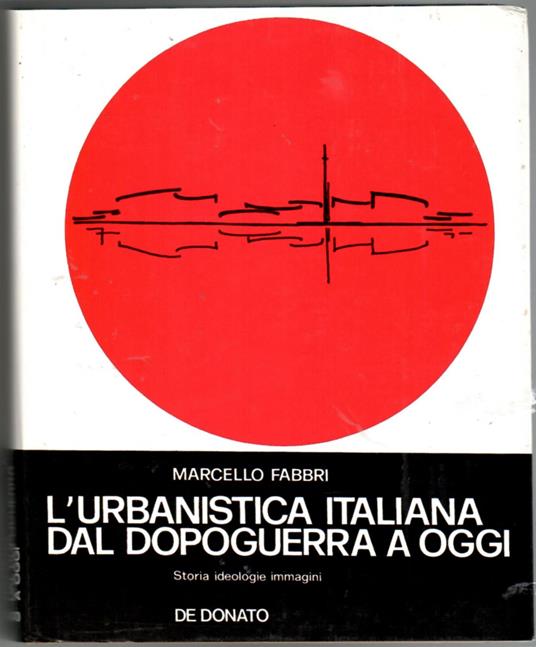 L' Urbanistica Italiana Dal Dopoguerra A Oggi. Storia Ideologie Immagini - Marcello Fabbri - copertina