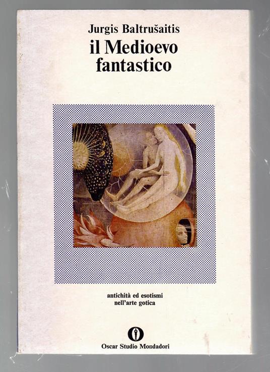 Il Medioevo fantastico. Antichità ed esotismo nell'arte gotica - Jurgis Baltrusaitis - copertina