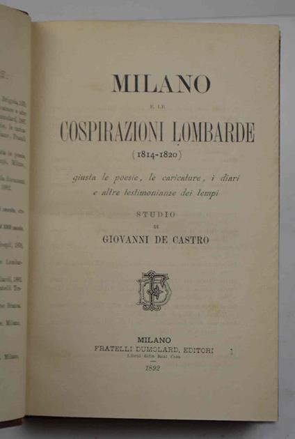 Milano e le Cospirazioni lombarde giusta le poesie, le caricature, i diari e altre testimonianze dei tempi - Giovanni De Castro - copertina