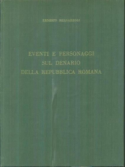 Eventi e personaggi sul denario della Repubblica romana - Ernesto Bernareggi - copertina