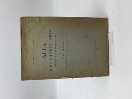 Alba e il suo territorio nella guerra del 1703-1709. Cronaca composta con estratti degli Ordinati originali del Comune - Federico Eusebio - copertina