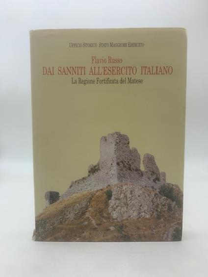Dai Sanniti all'Esercito Italiano. La Regione fortificata del Matese - Flavio Russo - copertina