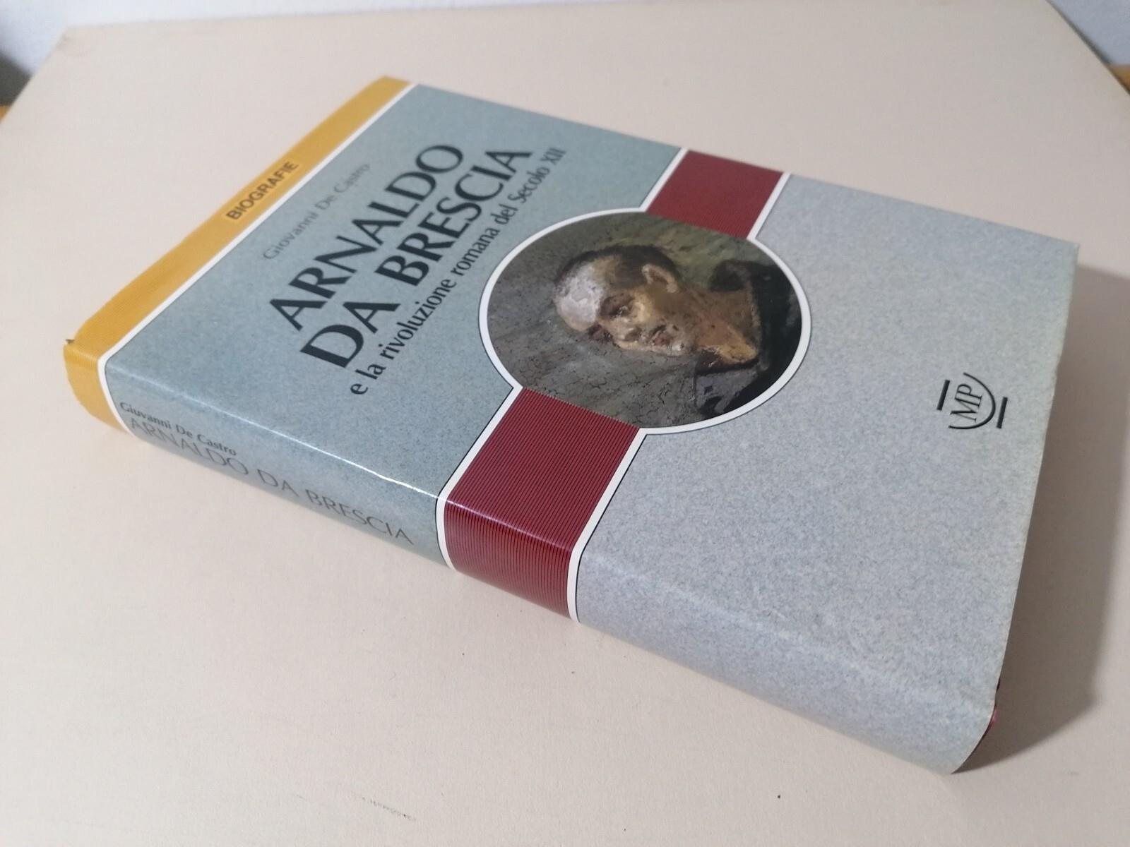Arnaldo Da Brescia e la Rivoluzione Romana del Sec XII Biografia De Castro Libro