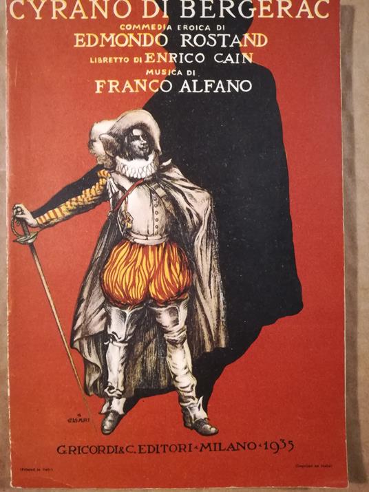 Cyrano di Bergerac. Commedia eroica. Libretto in quattro atti e cinque quadri di Enrico Cain. Adattamento ritmico italiano di Cesare Meano e Filippo Brusa. Musica di Franco Alfano - Franco Alfano - copertina
