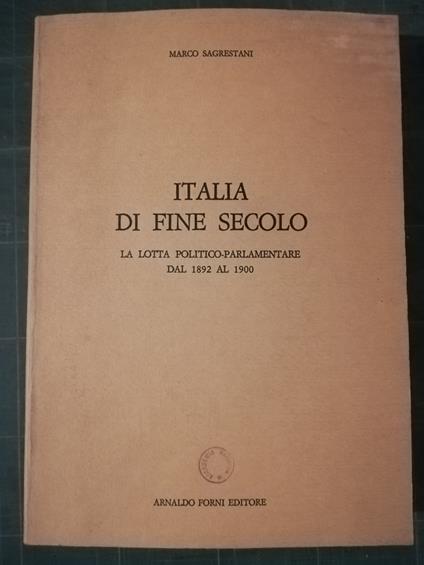 Italia di fine secolo. La lotta politico-parlamentare dal 1892 al 1990 - Marco Sagrestani - copertina