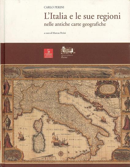 L'Italia e le sue regioni nelle antiche carte geografiche - Carlo Perini - copertina