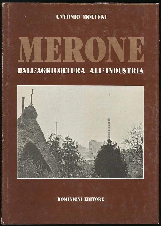 Merone dall'agricoltura all'industria - Antonio Molteni - copertina