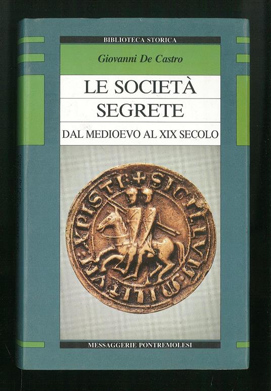 Le società segrete dal Medioevo al XIX secolo - Giovanni De Castro - copertina