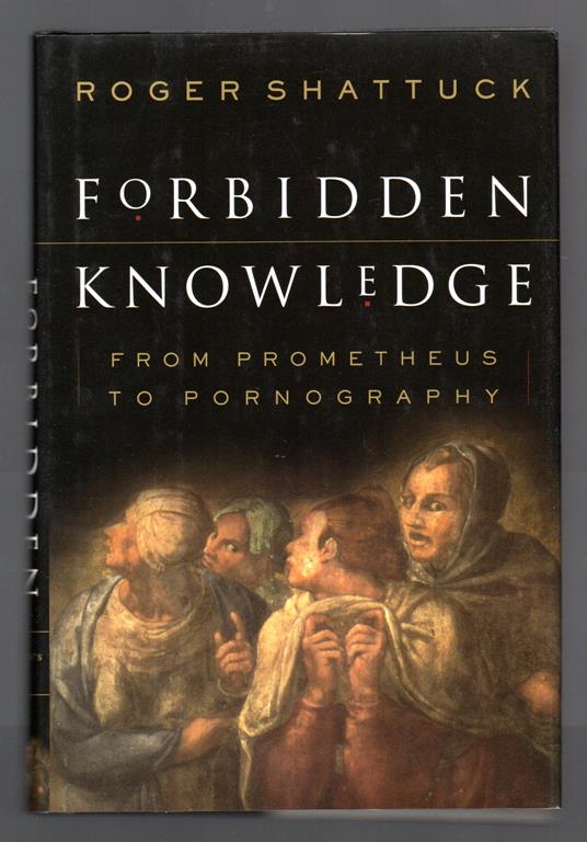 Forbidden Knowledge: From Prometheus To Pornography - Roger Shattuck - copertina