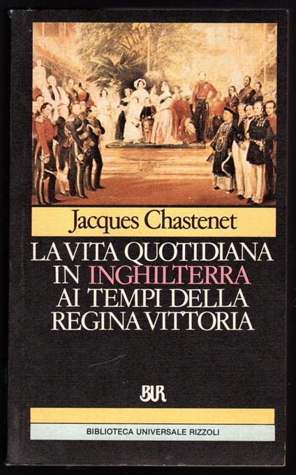 La vita quotidiana in Inghilterra ai tempi della Regina Vittoria - Jacques Chastenet - copertina