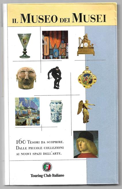 Il Museo dei Musei - 160 Tesori da scoprire. Dalle piccole collezioni ai nuovi spazi dell'arte - copertina