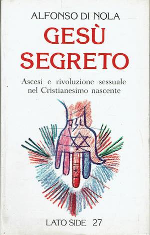 Gesù segreto. Ascesi e rivoluzione sessuale nel Cristianesimo nascente - Alfonso Di Nola - copertina