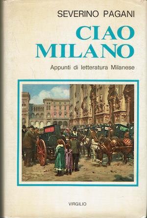 Ciao Milano - Appunti di letteratura Milanese - Severino Pagani - copertina