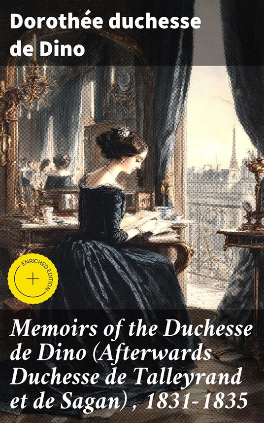 Memoirs of the Duchesse de Dino (Afterwards Duchesse de Talleyrand et de Sagan) , 1831-1835