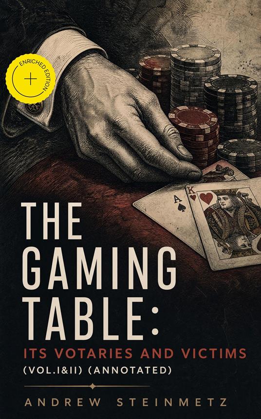 The Gaming Table: Its Votaries and Victims (Vol.I&II) (Annotated)