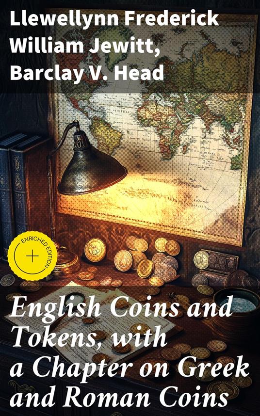 English Coins and Tokens, with a Chapter on Greek and Roman Coins