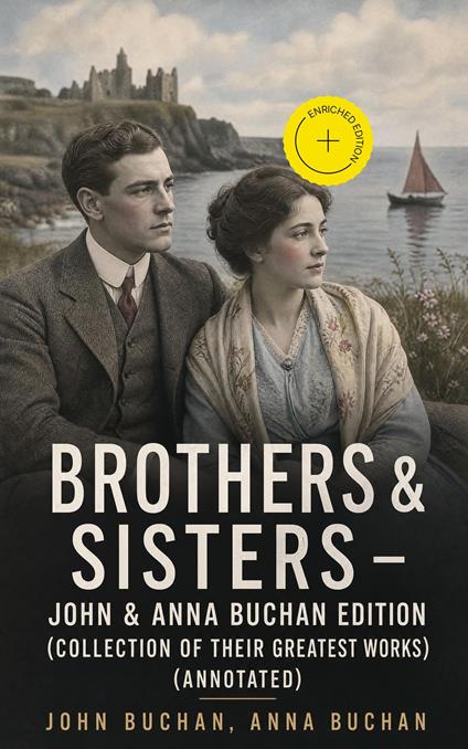 Brothers & Sisters - John & Anna Buchan Edition (Collection of Their Greatest Works) (Annotated)