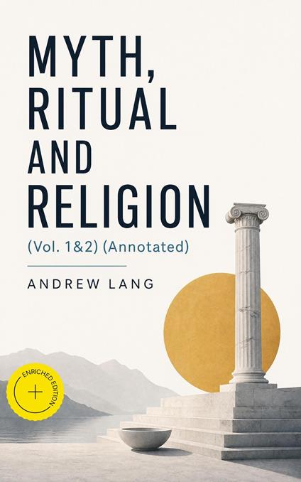 Myth, Ritual and Religion (Vol. 1&2) (Annotated)
