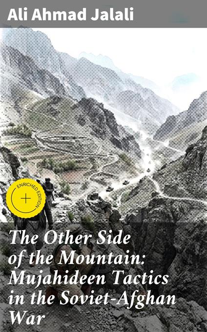 The Other Side of the Mountain: Mujahideen Tactics in the Soviet-Afghan War