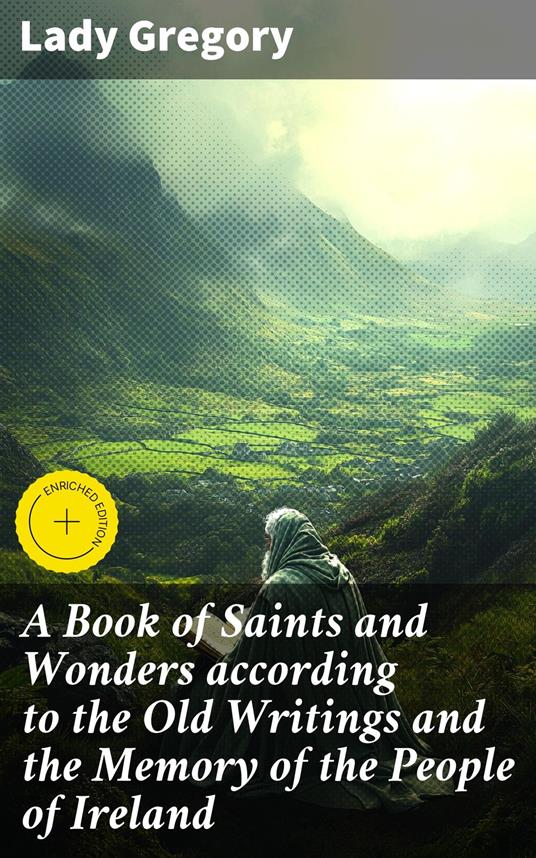 A Book of Saints and Wonders according to the Old Writings and the Memory of the People of Ireland